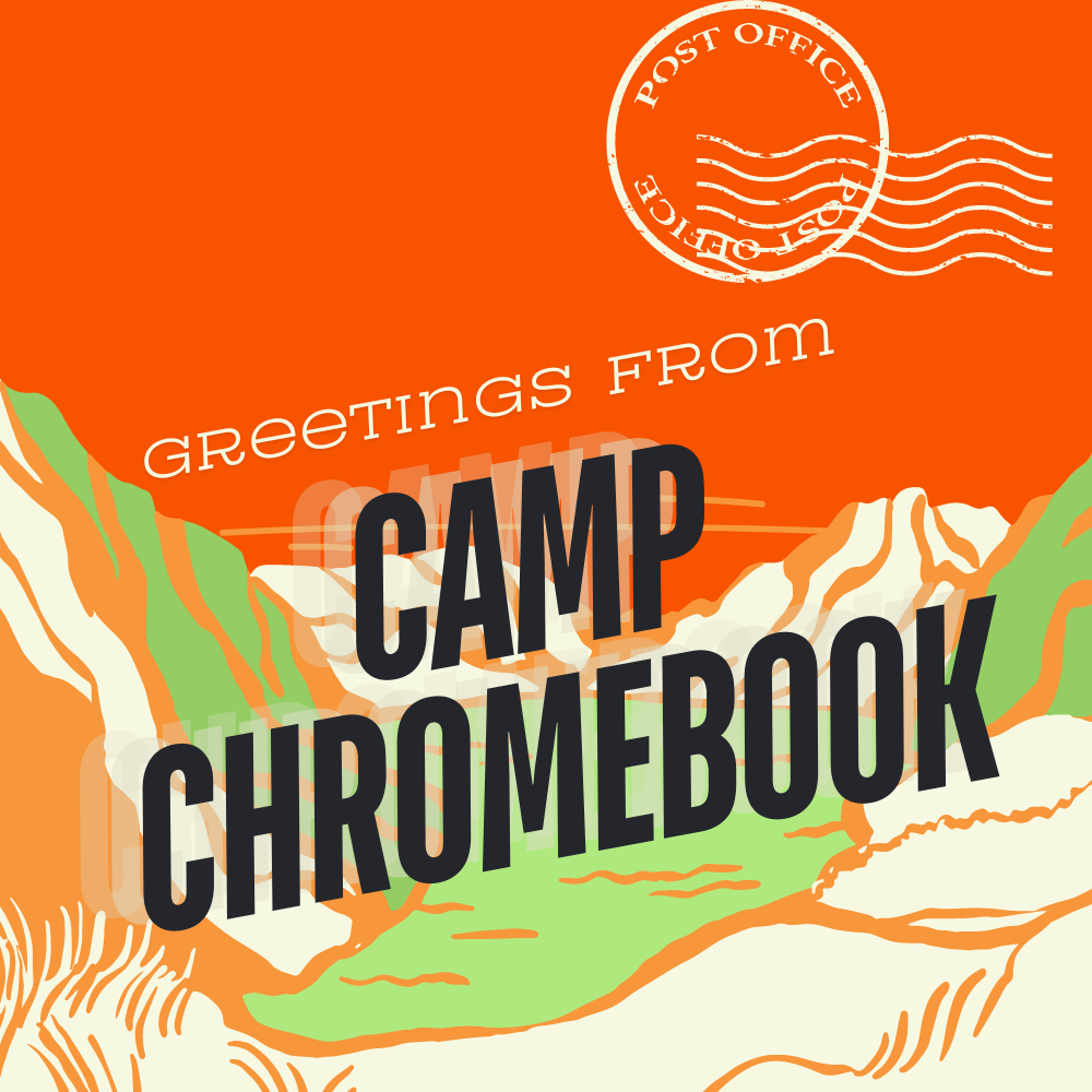 Camp Chromebook postcard - orange background with off white mountains and a green lake - postcard style text that reads "greetings from Camp Chromebook"